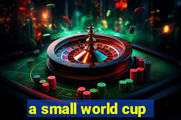 a small world cup